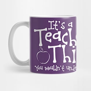 It's a Teacher Thing. You wouldn't understand Mug